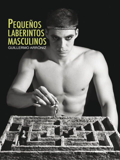 Title details for Pequeños laberintos masculinos by Guillermo Arróniz - Available